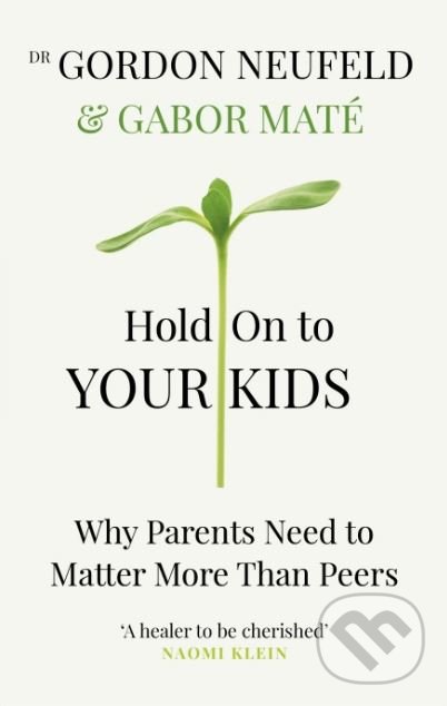 Kniha: Hold on to Your Kids (Gábor Maté a Gordon Neufeld). Vermilion, 2019